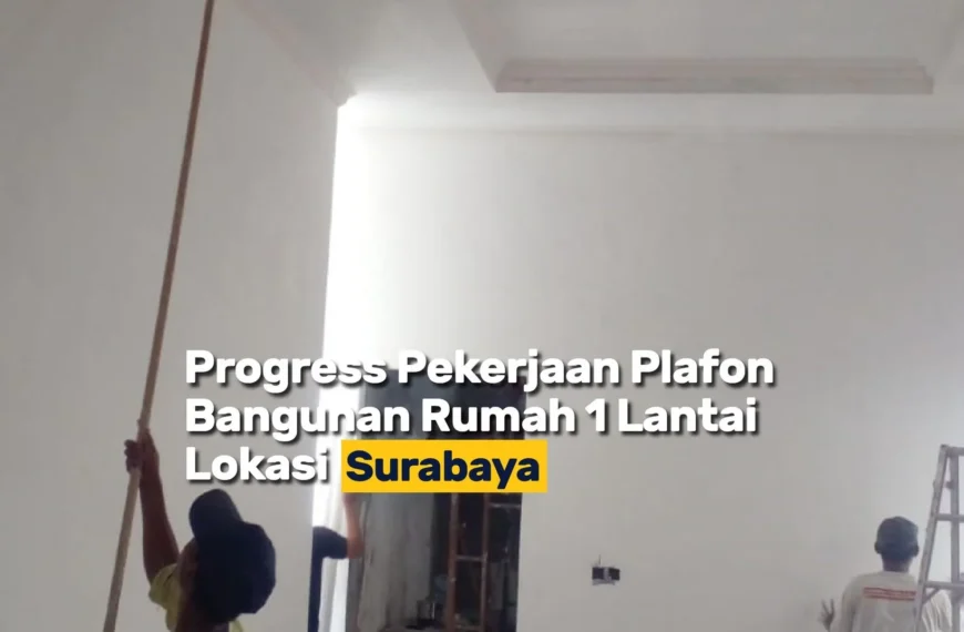 02update Proyek Terbaru Dari Marifa Property Proses Pengerjaan Plafon Rumah 1 Lantai Di Surabaya